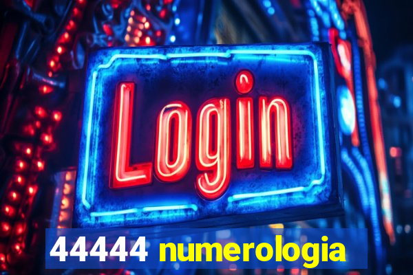 44444 numerologia